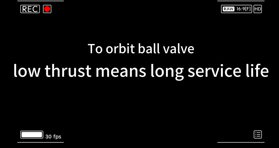 Orbit ball valve-low thrust means long service life